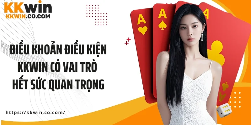 Điều khoản điều kiện KKWIN có vai trò hết sức quan trọng