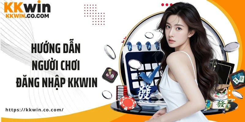 Hướng dẫn người chơi đăng nhập KKWIN cụ thể với 3 bước