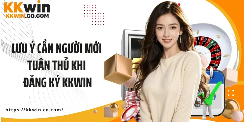 Lưu ý cần người mới tuân thủ khi đăng ký KKWIN