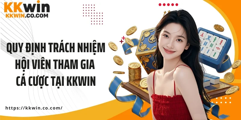 Quy định trách nhiệm hội viên tham gia cá cược tại KKWIN